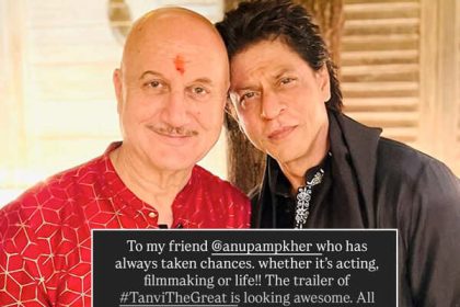 Shah Rukh Khan Praises Anupam Kher’s Tanvi The Great Trailer